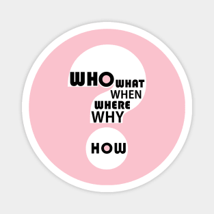 Who, What, When, Where, Why, & How? #6 Magnet